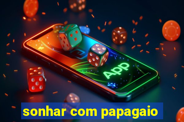 sonhar com papagaio